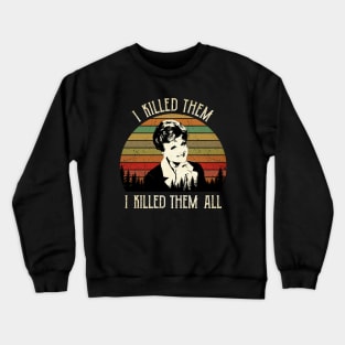 Murder Jessica Fletcher Who’s Dead She Wrote I Killed Them I Killed Them All Crewneck Sweatshirt